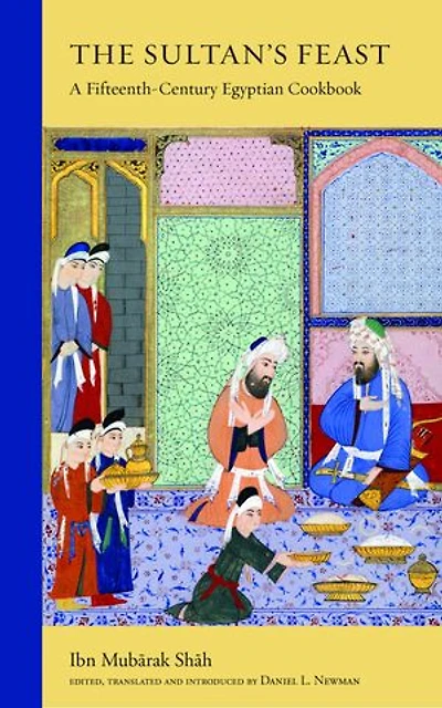 The Sultan's Feast: A Fifteenth-Century Egyptian Cookbook