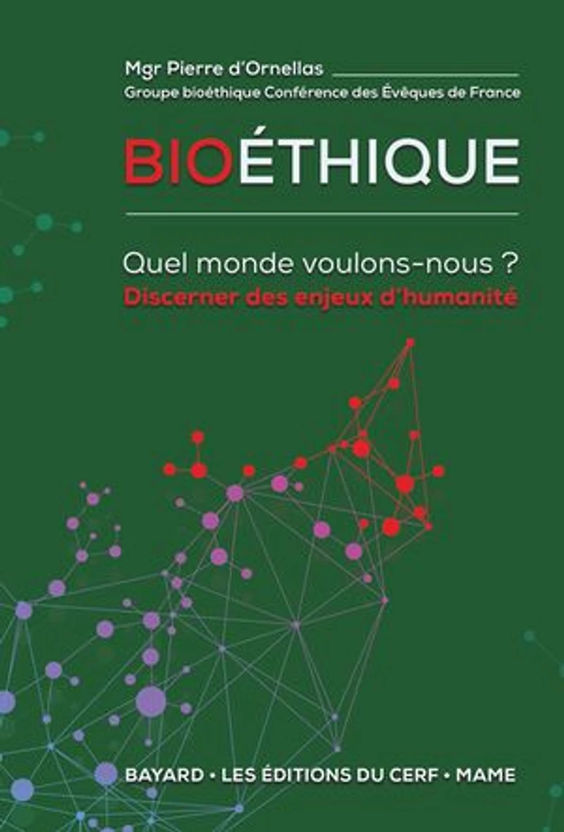 Bioéthique - Quel monde voulons-nous ?: Discerner des enjeux d'humanité