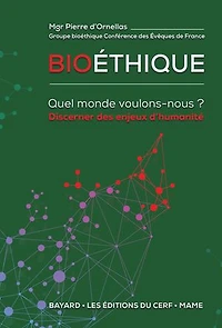 Bioéthique - Quel monde voulons-nous ?: Discerner des enjeux d'humanité