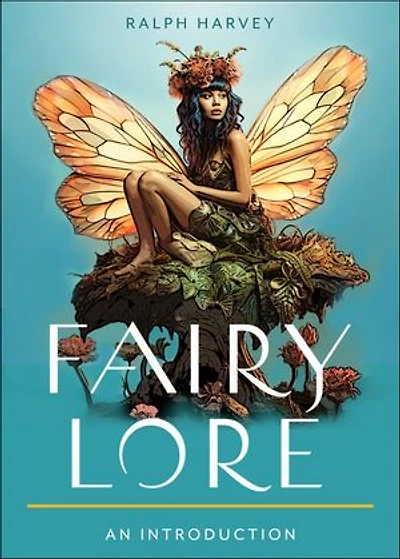 Fairy Lore: Your Plain & Simple Guide to the Mystery of Nature Spirits and Their Magical Realm