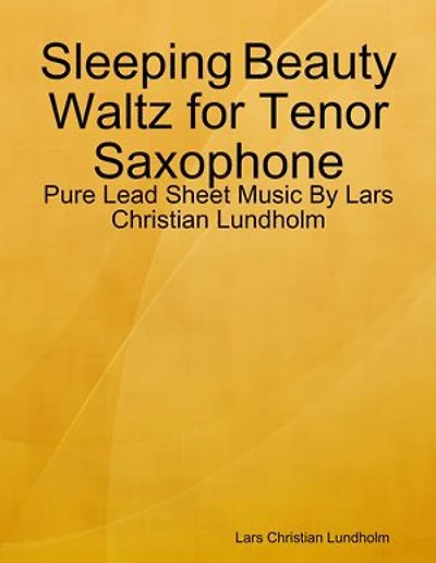 Sleeping Beauty Waltz for Tenor Saxophone - Pure Lead Sheet Music By Lars Christian Lundholm