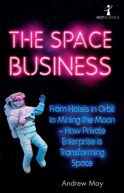 the Space Business: From Hotels Orbit to Mining Moon – How Private Enterprise is Transforming