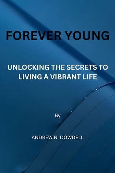 Forever young: Unlocking the secrets to living a vibrant life