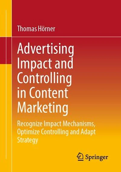Advertising Impact and Controlling Content Marketing: Recognize Mechanisms, Optimize Adapt Strategy