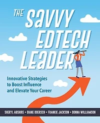 The Savvy Edtech Leader: New Strategies to Boost Influence and Elevate Your Career