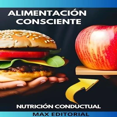 Alimentación Consciente: Una guía para transformar su relación con la comida