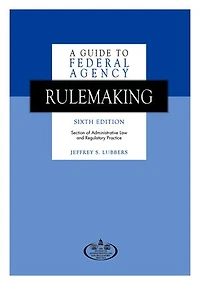 A Guide to Federal Agency Rulemaking, Sixth Edition