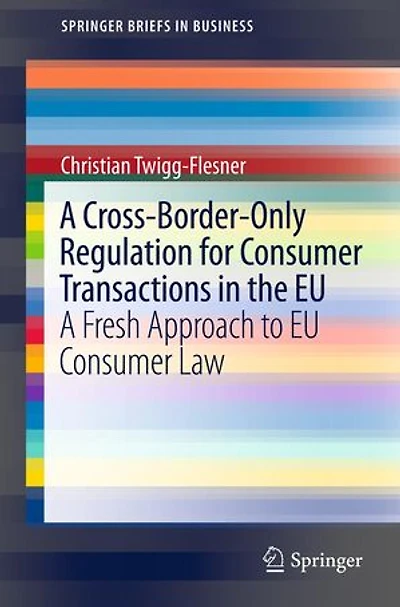A Cross-Border-Only Regulation for Consumer Transactions the EU: Fresh Approach to EU Law