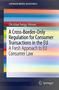 A Cross-Border-Only Regulation for Consumer Transactions the EU: Fresh Approach to EU Law