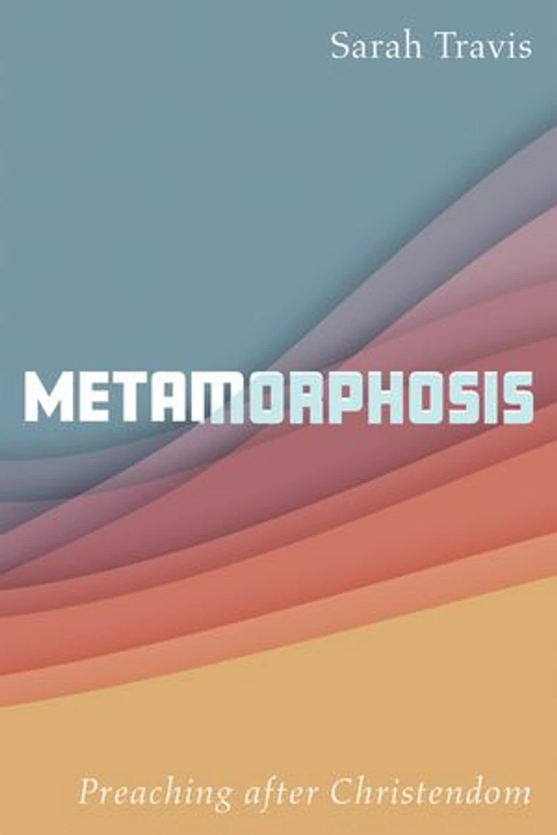 Metamorphosis: Preaching After Christendom