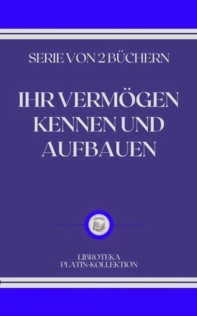 IHR VERMÖGEN KENNEN UND AUFBAUEN: SERIE VON 2 BÜCHERN