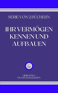 IHR VERMÖGEN KENNEN UND AUFBAUEN: SERIE VON 2 BÜCHERN