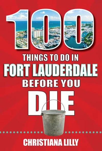 100 Things to Do Fort Lauderdale Before You Die
