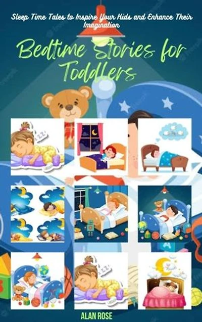 Bedtime Stories for Toddlers: Sleep Time Tales to Inspire Your Kids and Enhance their Imagination