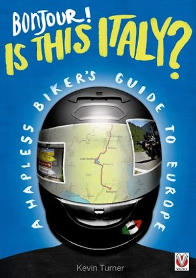 Bonjour! Is this Italy?: A Hapless Biker’s Guide to Europe