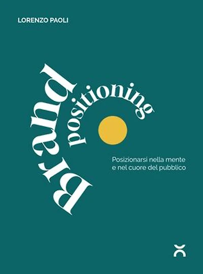 Brand Positioning: Posizionarsi nella mente e nel cuore del pubblico