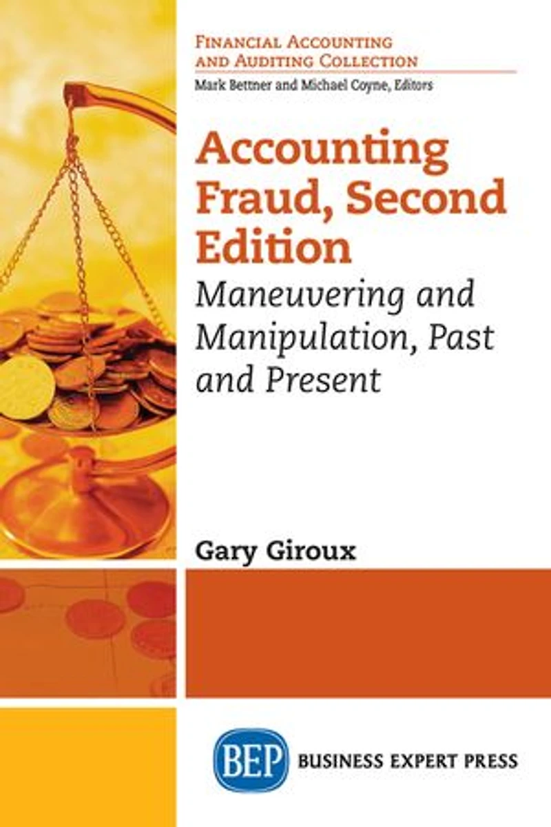 Accounting Fraud: Maneuvering And Manipulation, Past Present