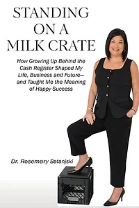 Standing on a Milk Crate: How Growing Up Behind the Cash Register Shaped My Life, Business and Future-and Taught Me the Meaning of Happy Success