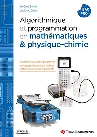 Algorithmique et programmation en mathématiques & physique chimie: situations illustrant le programme de lycée professionnel à l'aide la technologie Texas Instruments