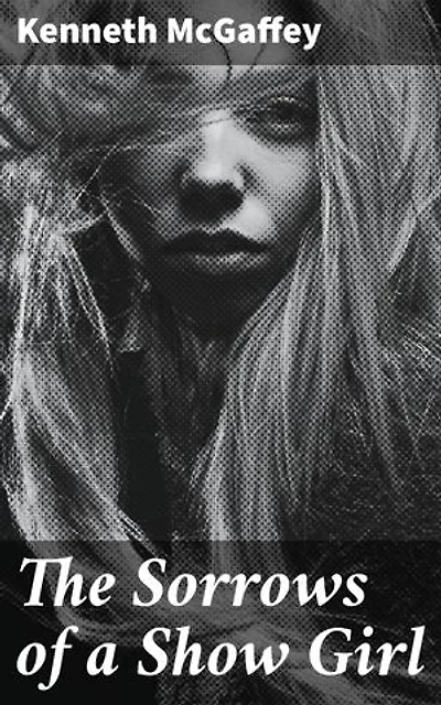 The Sorrows of a Show Girl: A Story of the Great "White Way"