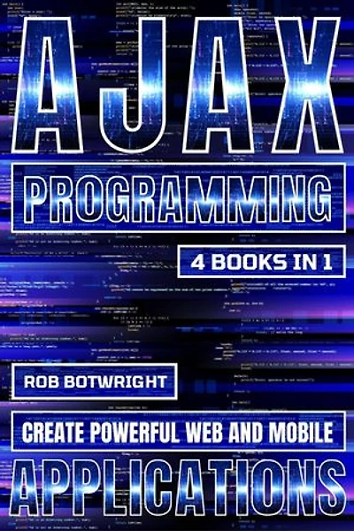 AJAX Programming: Create Powerful Web And Mobile Applications