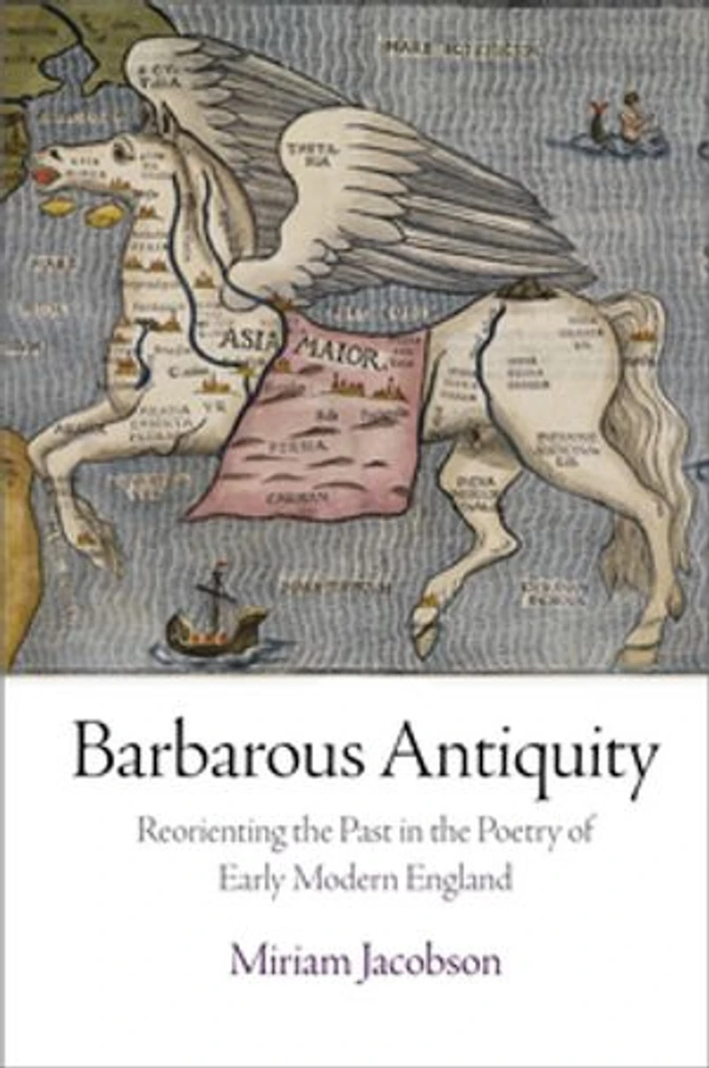 Barbarous Antiquity: Reorienting The Past Poetry Of Early Modern England