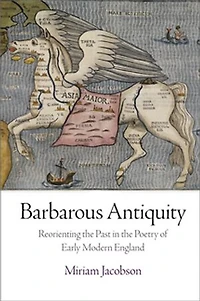 Barbarous Antiquity: Reorienting The Past Poetry Of Early Modern England