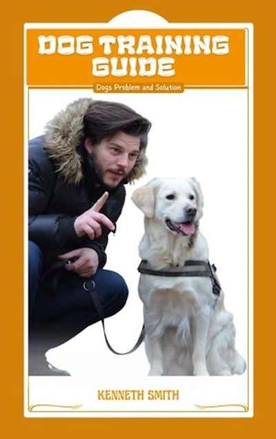 DOG TRAINING GUIDE: Discover why your dog won’t listen to you and how to make him henceforth heed your command
