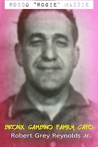 Rocco "Rogie" Mazzie Bronx Gambino Family Capo