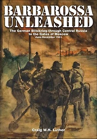 Barbarossa Unleashed: The German Blitzkrieg through Central Russia to the Gates of Moscow • June-December 1941