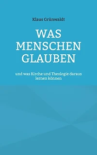 Was Menschen glauben: und was Kirche und Theologie daraus lernen können
