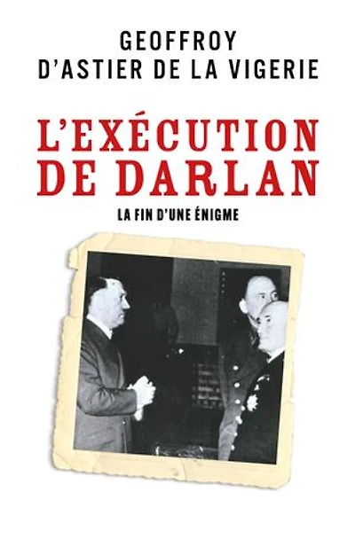 L'Exécution de Darlan: La Fin d'une énigme