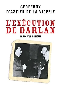L'Exécution de Darlan: La Fin d'une énigme