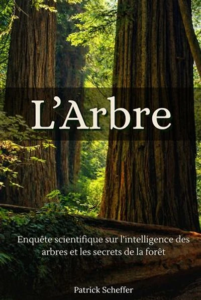 L'Arbre: Enquête scientifique sur l’intelligence des arbres et les secrets de la forêt
