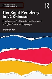 The Right Periphery L2 Chinese: How Sentence-Final Particles are Represented English-Chinese Interlanguages