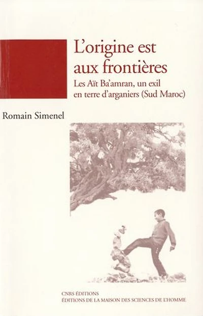 L'origine est aux frontières: Les Aït Ba'amran, un exil en terre d'arganiers (Sud Maroc)