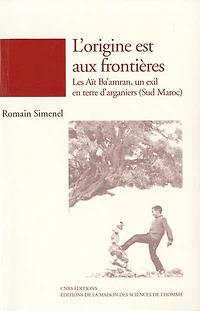 L'origine est aux frontières: Les Aït Ba'amran, un exil en terre d'arganiers (Sud Maroc)
