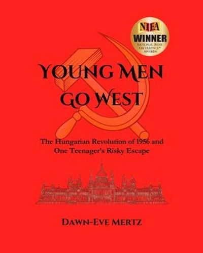 Young Men Go West: The Hungarian Revolution of 1956 and One Teenager's Risky Escape