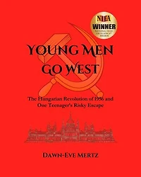 Young Men Go West: The Hungarian Revolution of 1956 and One Teenager's Risky Escape