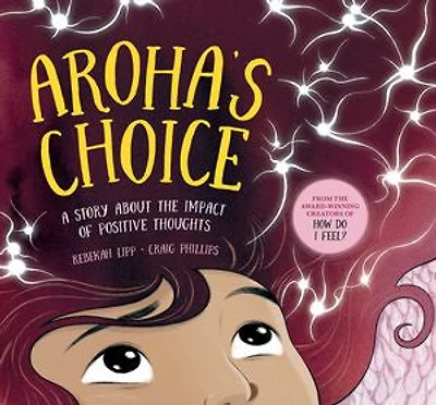 Aroha's Choice: A story about the impact of positive thoughts