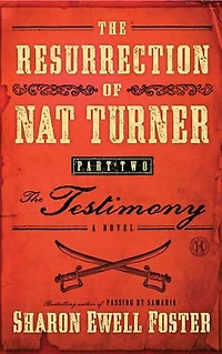 The Resurrection of Nat Turner, Part 2: Testimony: A Novel