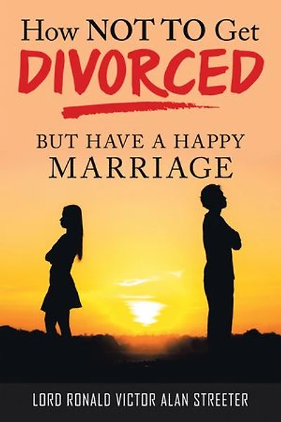 How Not to Get Divorced: But Have a Happy Marriage