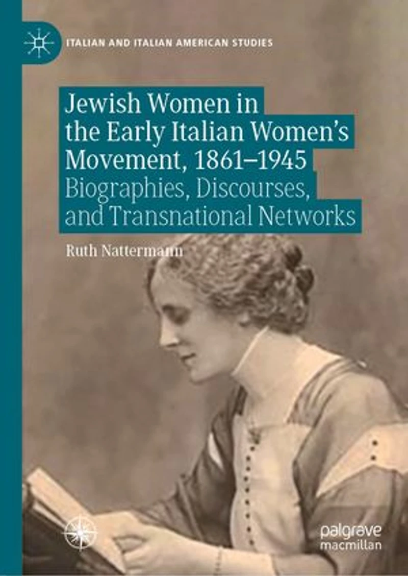 Jewish Women The Early Italian Women's Movement, 1861-1945: Biographies, Discourses, And Transnational Networks