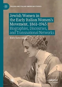 Jewish Women The Early Italian Women's Movement, 1861-1945: Biographies, Discourses, And Transnational Networks