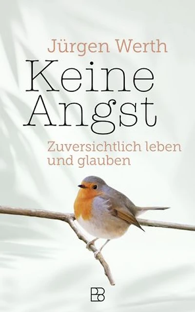 Keine Angst: Zuversichtlich leben und glauben