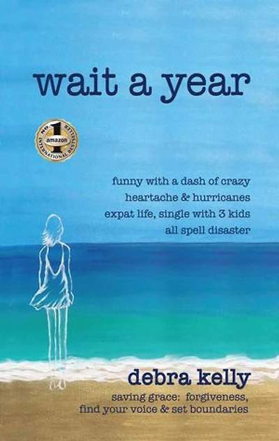 WAIT A YEAR: Funny with a Dash of Crazy Heartache and Hurricanes Expat Life, Single with Three Kids All Spell Disaster - Saving Grace: Forgiveness, Find Your Voice and Set Boundaries