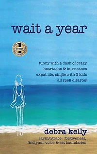 WAIT A YEAR: Funny with a Dash of Crazy Heartache and Hurricanes Expat Life, Single with Three Kids All Spell Disaster - Saving Grace: Forgiveness, Find Your Voice and Set Boundaries