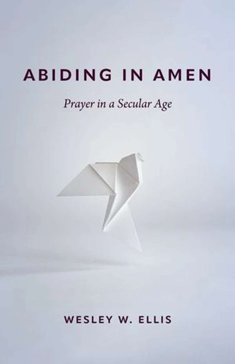 Abiding Amen: Prayer a Secular Age