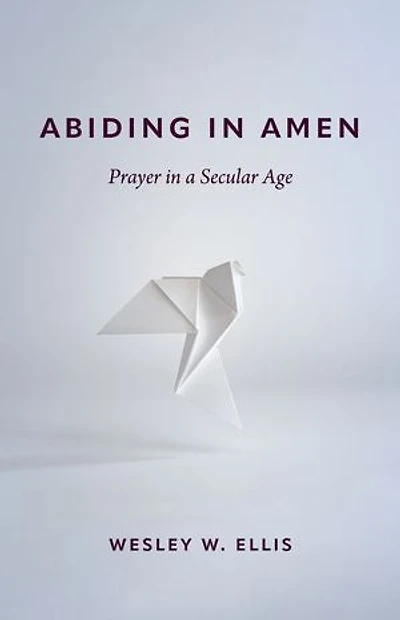 Abiding Amen: Prayer a Secular Age