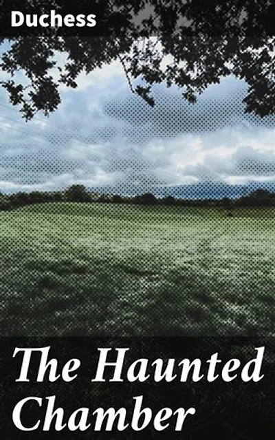 The Haunted Chamber: Enriched edition. A Novel